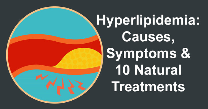 Hyperlipidemia: Causes, Symptoms & 10 Natural Treatments