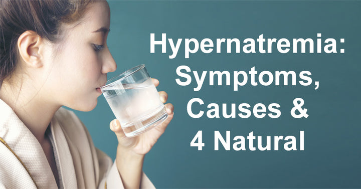 Hypernatremia: Symptoms, Causes & 4 Natural Treatments
