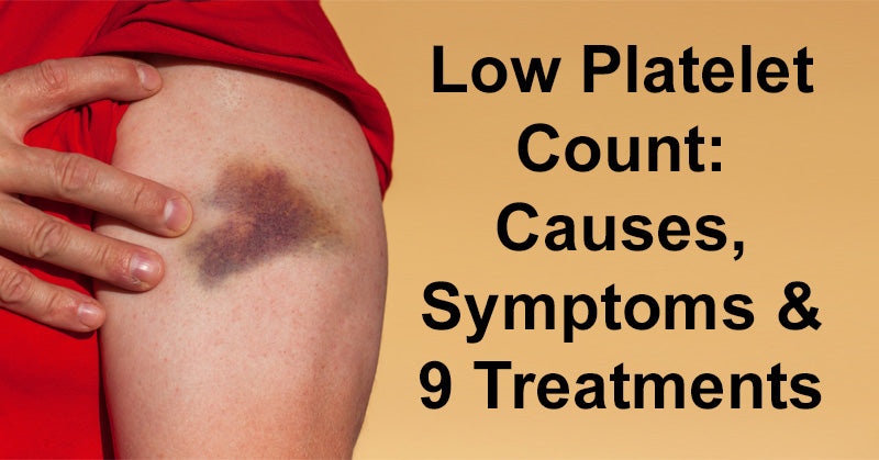 Low Platelet Count: Causes, Symptoms & 9 Treatments