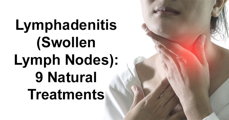 Lymphadenitis (Swollen Lymph Nodes): 9 Natural Treatments