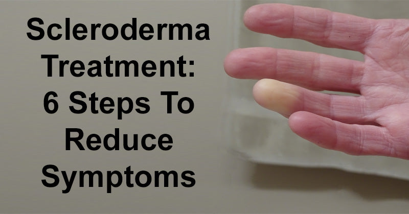 Scleroderma Treatment: 6 Steps To Reduce Symptoms