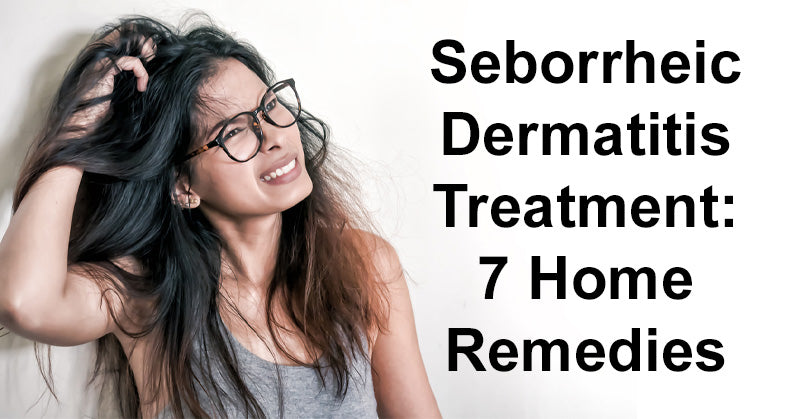 Seborrheic Dermatitis Treatment: 7 Home Remedies