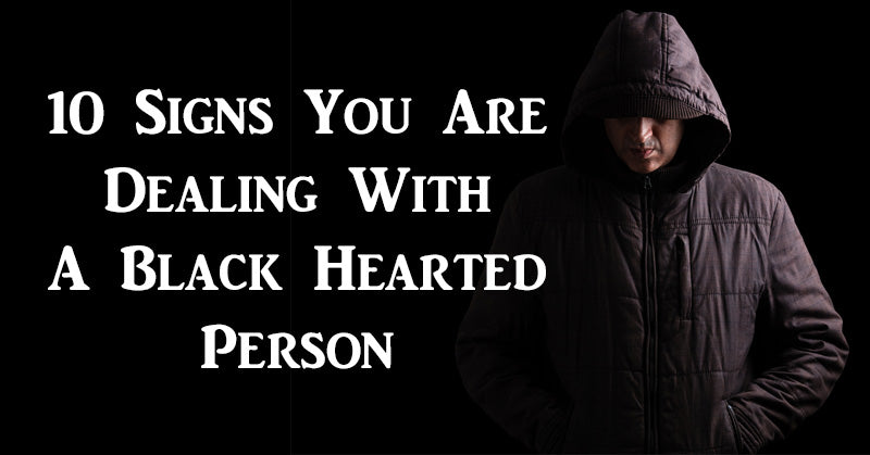 10 Signs You Are Dealing With A Black Hearted Person