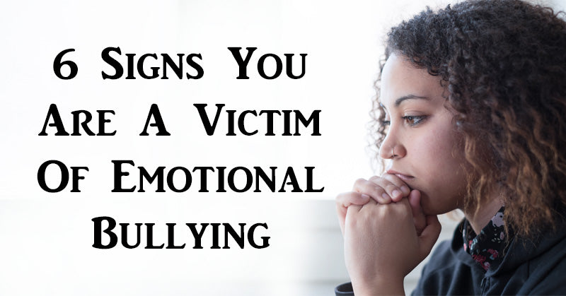 6 Signs You Are A Victim Of Emotional Bullying