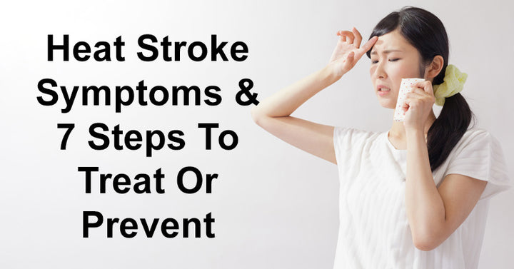 Heat Stroke Symptoms & 7 Steps To Treat Or Prevent