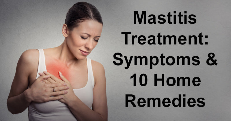 Mastitis Treatment: Symptoms & 10 Home Remedies