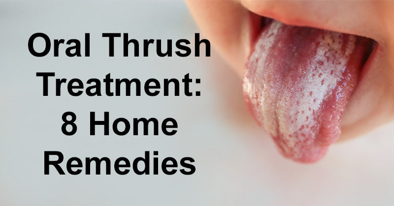 Oral Thrush Treatment: 8 Home Remedies