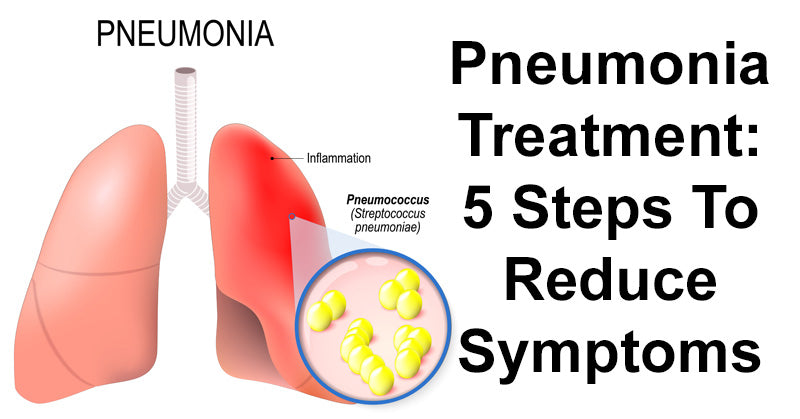 Pneumonia Treatment: 5 Steps To Reduce Symptoms