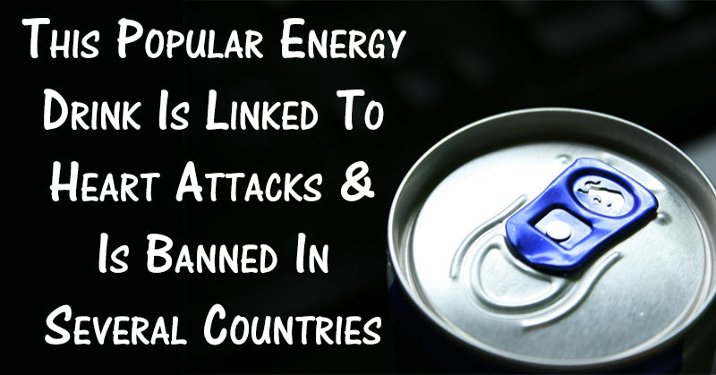 Countries Ban Popular Energy Drink Linked To Heart Attacks