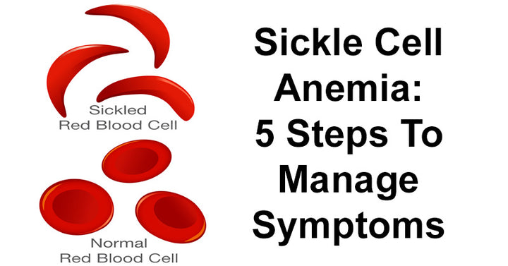 Sickle Cell Anemia: 5 Steps To Manage Symptoms