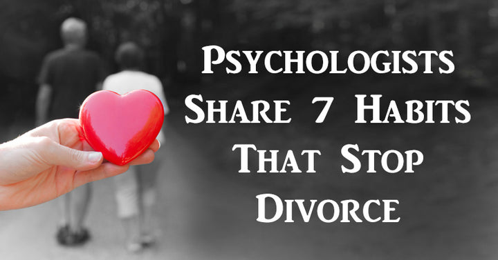 Psychologists Share 7 Habits That Stop Divorce