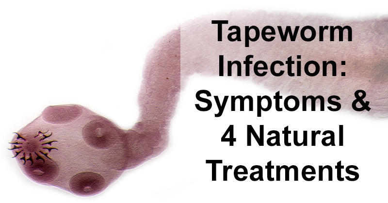 Tapeworm Infection: Symptoms & 4 Natural Treatments