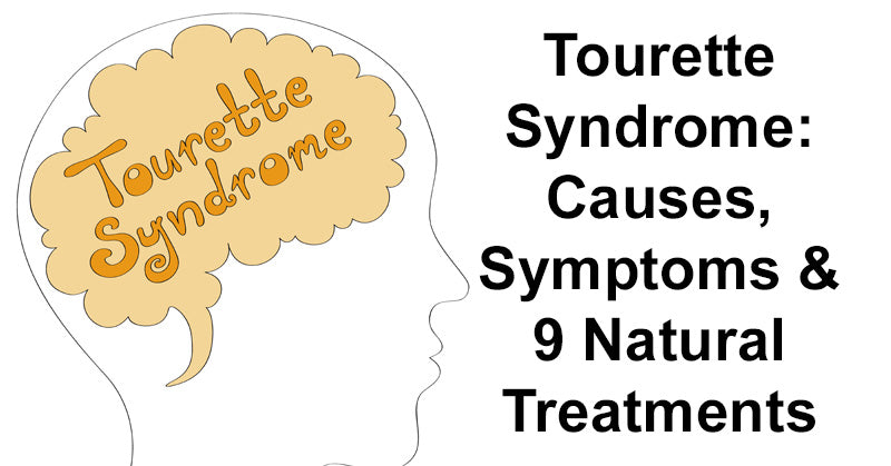 Tourette Syndrome: Causes, Symptoms & 9 Natural Treatments