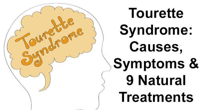 Tourette Syndrome: Causes, Symptoms & 9 Natural Treatments
