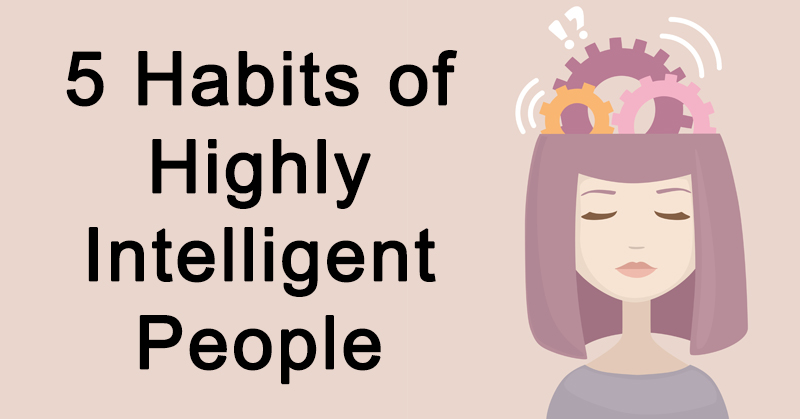 5 Habits Of Highly Intelligent People - DavidWolfe.com